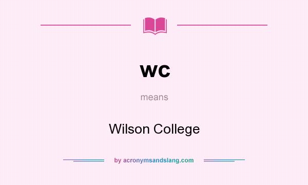 What does wc mean? It stands for Wilson College