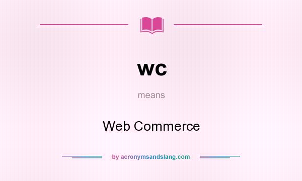 What does wc mean? It stands for Web Commerce