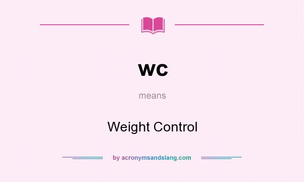 What does wc mean? It stands for Weight Control