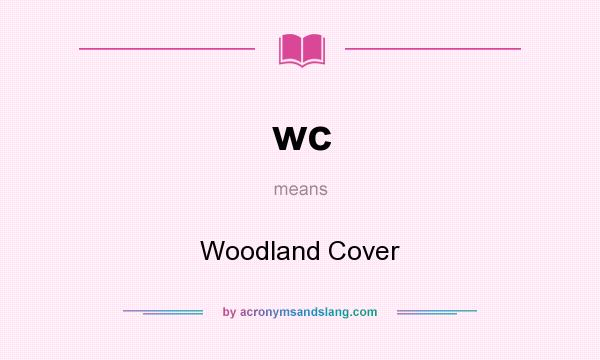 What does wc mean? It stands for Woodland Cover