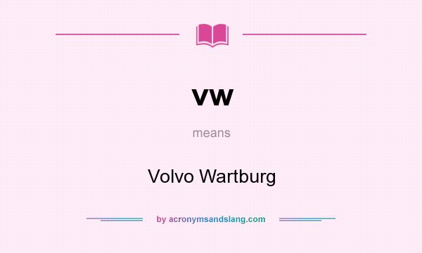 What does vw mean? It stands for Volvo Wartburg