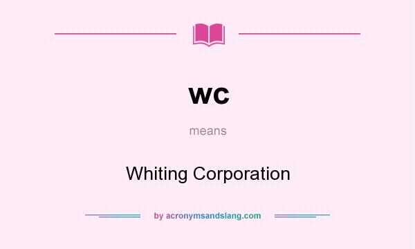What does wc mean? It stands for Whiting Corporation