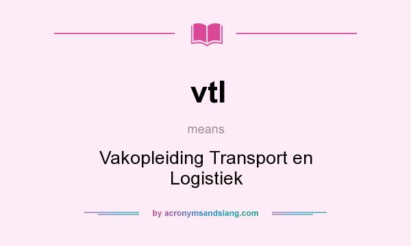 What does vtl mean? It stands for Vakopleiding Transport en Logistiek