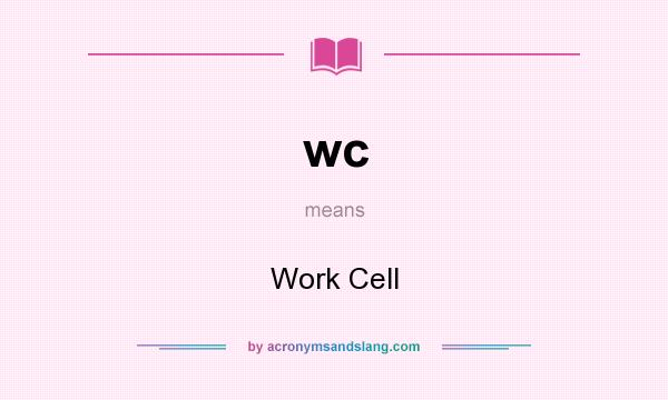 What does wc mean? It stands for Work Cell