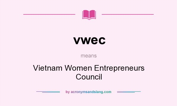 What does vwec mean? It stands for Vietnam Women Entrepreneurs Council