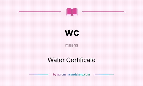 What does wc mean? It stands for Water Certificate