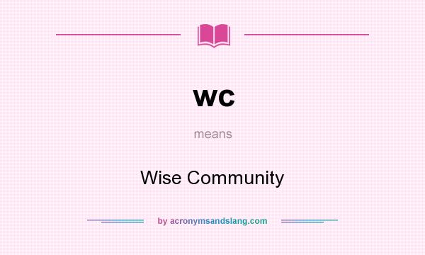 What does wc mean? It stands for Wise Community