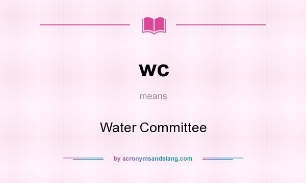 What does wc mean? It stands for Water Committee