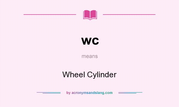 What does wc mean? It stands for Wheel Cylinder