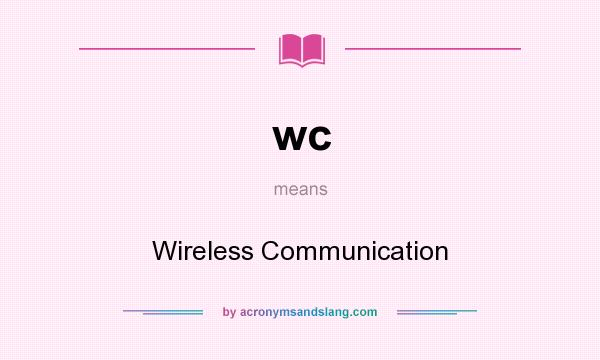What does wc mean? It stands for Wireless Communication