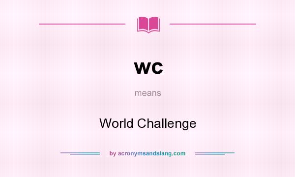 What does wc mean? It stands for World Challenge