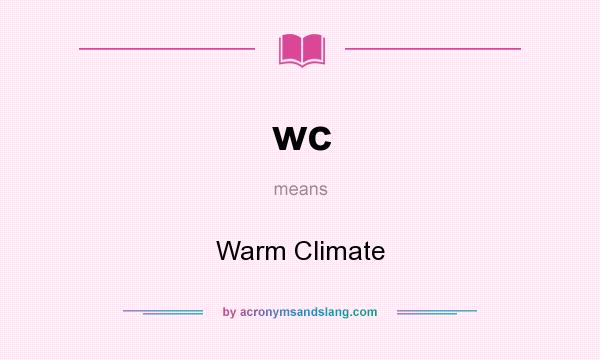 What does wc mean? It stands for Warm Climate