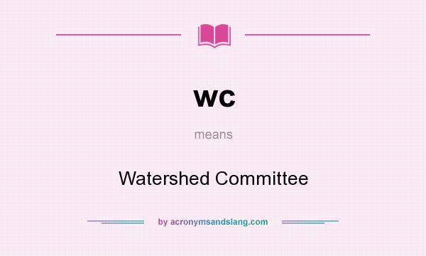 What does wc mean? It stands for Watershed Committee