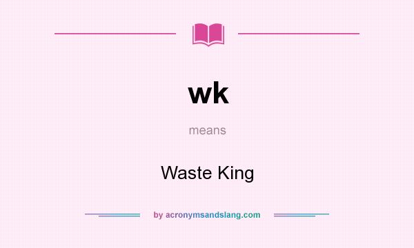 What does wk mean? It stands for Waste King