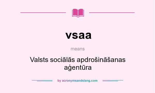 What does vsaa mean? It stands for Valsts sociālās apdrošināšanas aģentūra