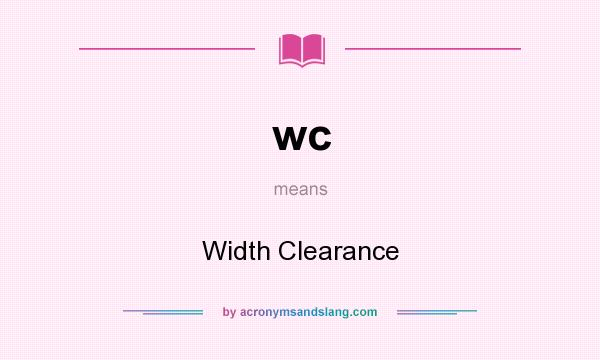 What does wc mean? It stands for Width Clearance
