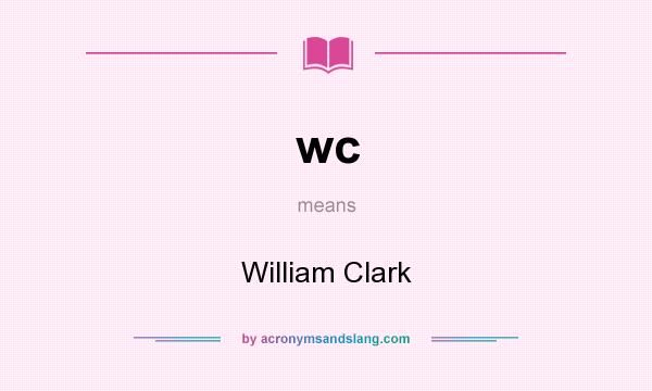 What does wc mean? It stands for William Clark