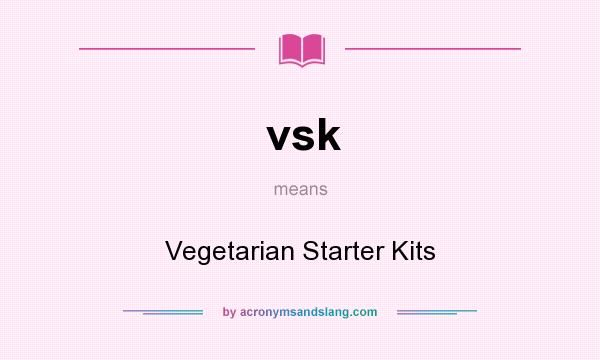 What does vsk mean? It stands for Vegetarian Starter Kits