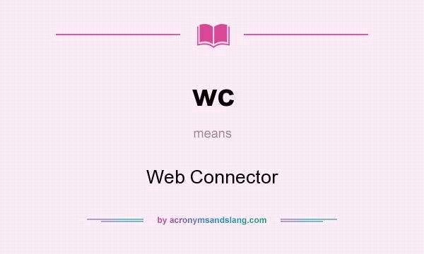 What does wc mean? It stands for Web Connector