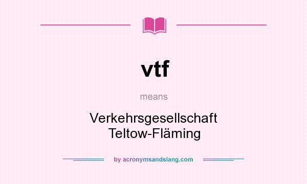 What does vtf mean? It stands for Verkehrsgesellschaft Teltow-Fläming
