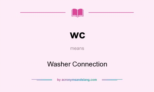 What does wc mean? It stands for Washer Connection