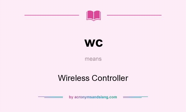 What does wc mean? It stands for Wireless Controller