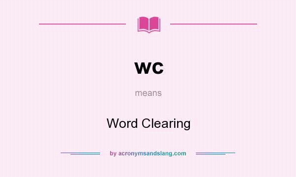 What does wc mean? It stands for Word Clearing