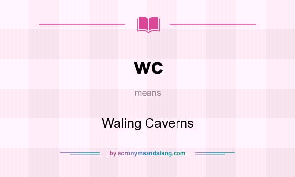 What does wc mean? It stands for Waling Caverns