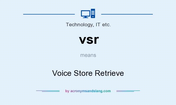 What does vsr mean? It stands for Voice Store Retrieve