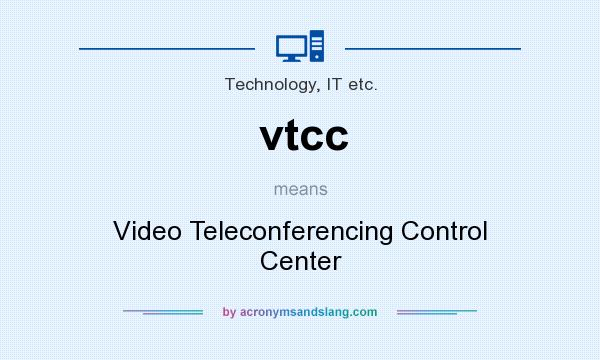 What does vtcc mean? It stands for Video Teleconferencing Control Center