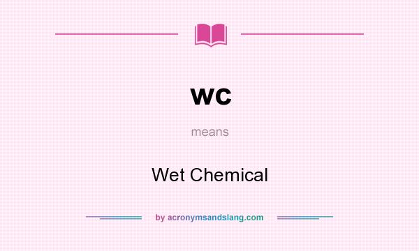 What does wc mean? It stands for Wet Chemical