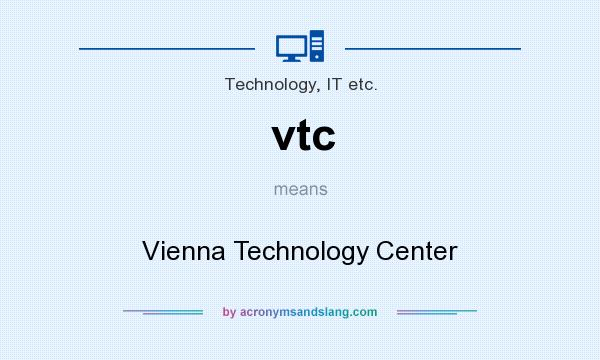 What does vtc mean? It stands for Vienna Technology Center