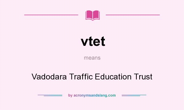 What does vtet mean? It stands for Vadodara Traffic Education Trust