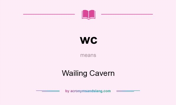 What does wc mean? It stands for Wailing Cavern