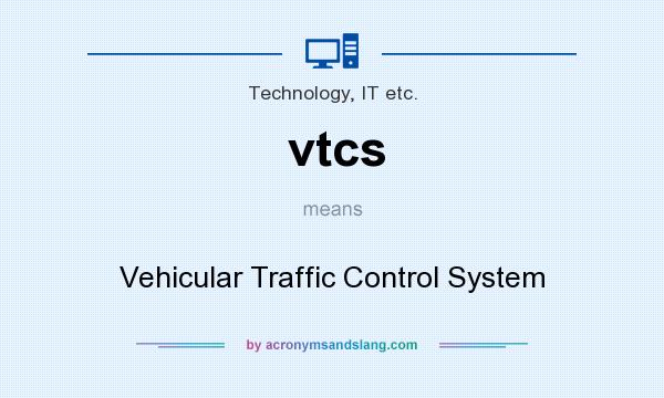 What does vtcs mean? It stands for Vehicular Traffic Control System