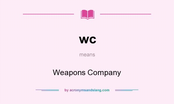 What does wc mean? It stands for Weapons Company