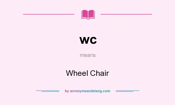 What does wc mean? It stands for Wheel Chair