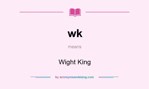 What does wk mean? It stands for Wight King