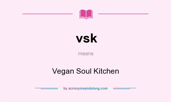What does vsk mean? It stands for Vegan Soul Kitchen