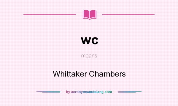 What does wc mean? It stands for Whittaker Chambers