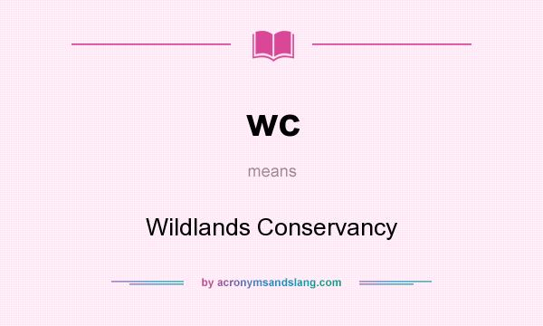 What does wc mean? It stands for Wildlands Conservancy