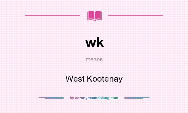 What does wk mean? It stands for West Kootenay