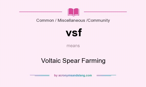 What does vsf mean? It stands for Voltaic Spear Farming