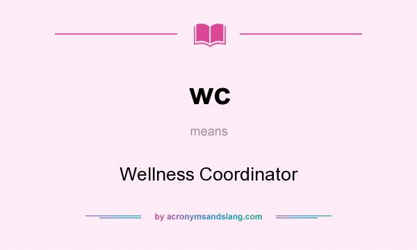 What does wc mean? It stands for Wellness Coordinator