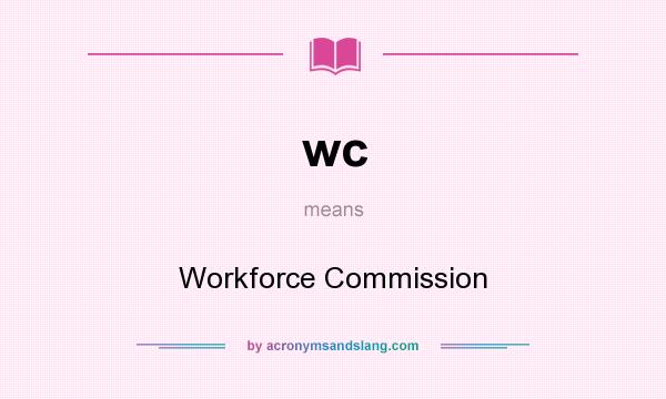 What does wc mean? It stands for Workforce Commission