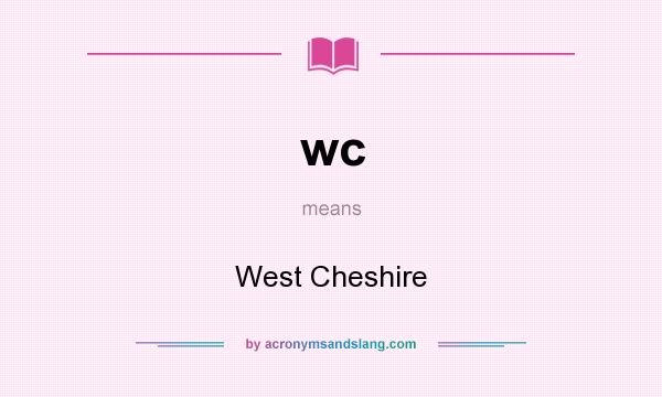What does wc mean? It stands for West Cheshire