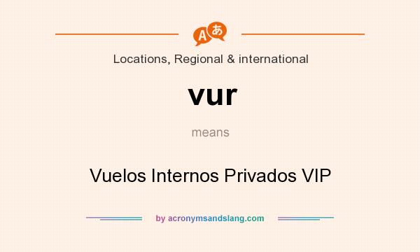 What does vur mean? It stands for Vuelos Internos Privados VIP