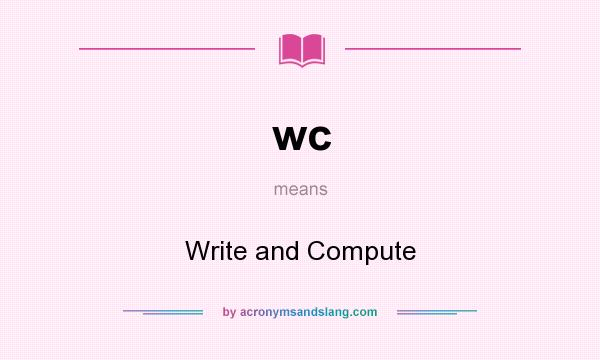 What does wc mean? It stands for Write and Compute