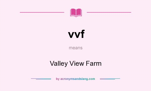 What does vvf mean? It stands for Valley View Farm
