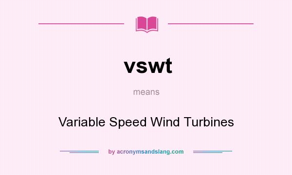 What does vswt mean? It stands for Variable Speed Wind Turbines